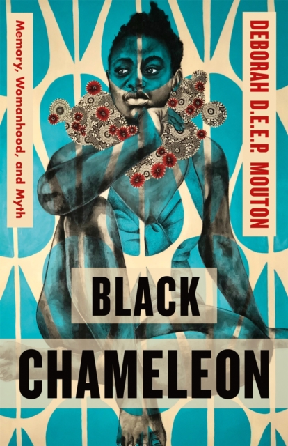 Black Chameleon: Memory, Womanhood, and Myth - Deborah D. E. E. P. Mouton