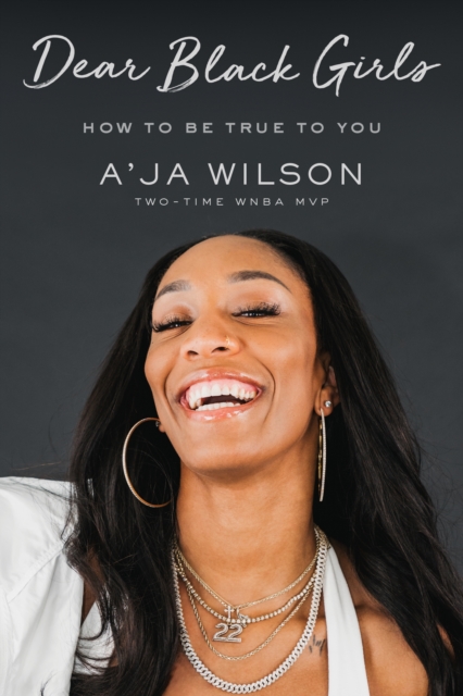 Dear Black Girls: How to Be True to You - A'ja Wilson