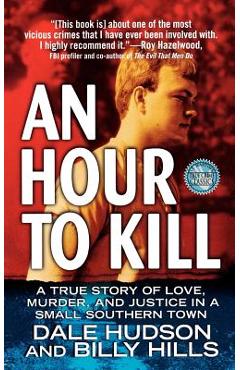 Coperta cărții 'An Hour to Kill: A True Story of Love, Murder, and Justice in a Small Southern Town - Dale Hudson'