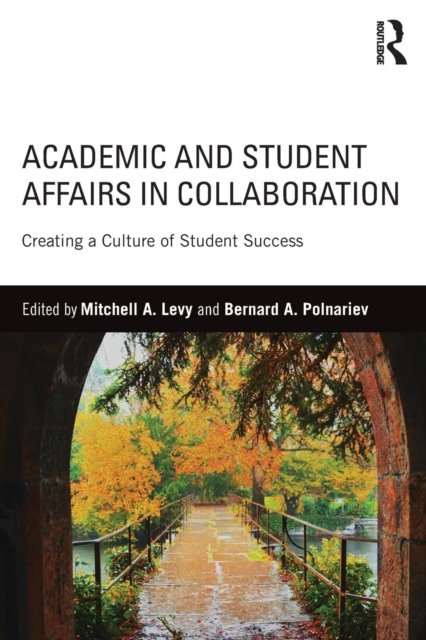 Academic and Student Affairs in Collaboration: Creating a Culture of Student Success - Mitchell A. Levy