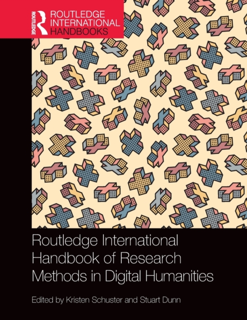 Routledge International Handbook of Research Methods in Digital Humanities - Kristen Schuster