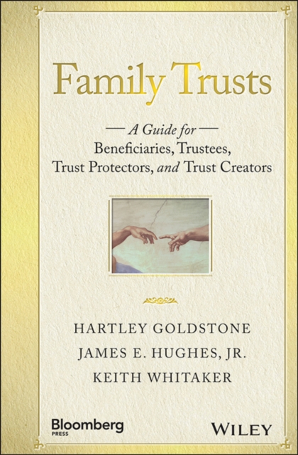 Family Trusts: A Guide for Beneficiaries, Trustees, Trust Protectors, and Trust Creators - Hartley Goldstone