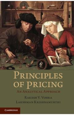 Coperta cărții 'Principles of Pricing: An Analytical Approach. Rakesh V. Vohra, Lakshman Krishnamurthi - Rakesh V. Vohra'
