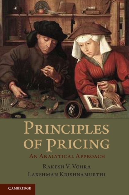 Principles of Pricing: An Analytical Approach. Rakesh V. Vohra, Lakshman Krishnamurthi - Rakesh V. Vohra