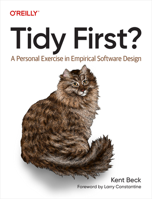Tidy First?: A Personal Exercise in Empirical Software Design - Kent Beck