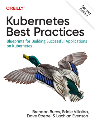 Kubernetes Best Practices: Blueprints for Building Successful Applications on Kubernetes - Brendan Burns