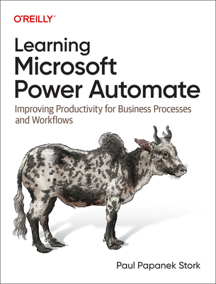Learning Microsoft Power Automate: Improving Productivity for Business Processes and Workflows - Paul Stork