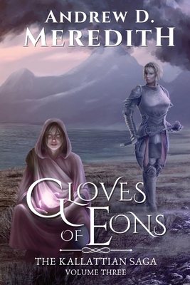 Gloves of Eons: Kallattian Saga, Volume Three - Andrew D. Meredith