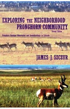 Coperta cărții 'Exploring the Neighborhood Pronghorn Community: Pronghorn Antelope Observation and Zooarchaeology in Colorado - James'