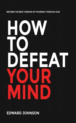 How to defeat your mind - Edward Johnson