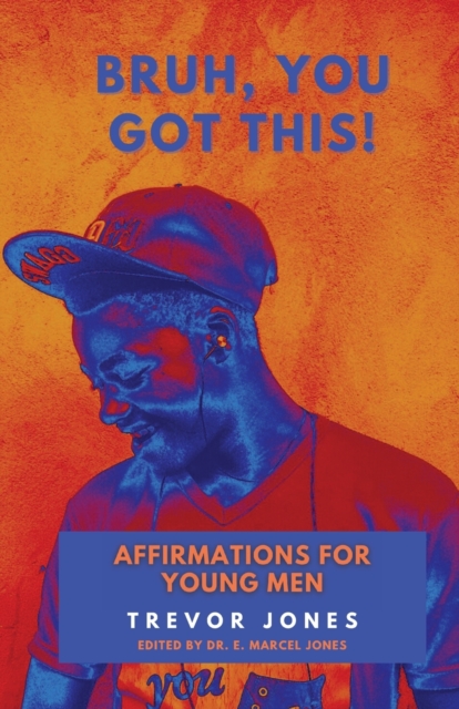 Bruh, You Got This - Affirmations For Young Men - Trevor Nathaniel Jones