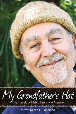 My Grandfather's Hat: The Travels of Habib Fakih - A Memoir - Karen Fullerton