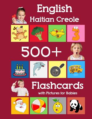 English Haitian Creole 500 Flashcards with Pictures for Babies: Learning homeschool frequency words flash cards for child toddlers preschool kindergar - Julie Brighter