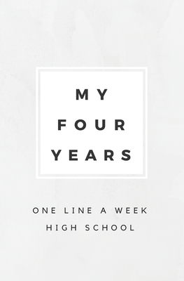My Four Years: One Line A Week High School: High School Memory Book - Calpine Memory Books