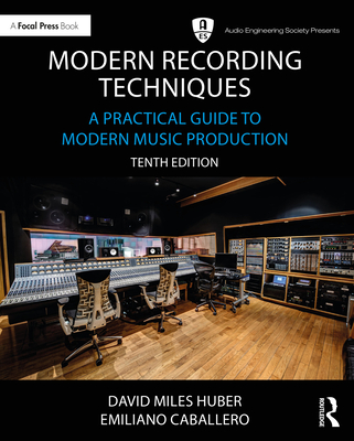 Modern Recording Techniques: A Practical Guide to Modern Music Production - David Miles Huber