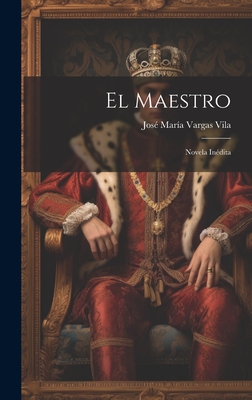 El maestro: Novela inédita - José María Vargas Vila
