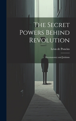 The Secret Powers Behind Revolution: Freemasonry and Judaism - Lon De Poncins