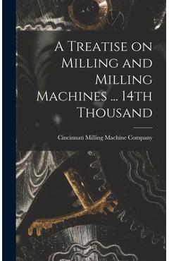 Coperta cărții 'A Treatise on Milling and Milling Machines ... 14th Thousand - Cincinnati Milling Machine Company'