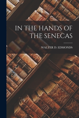 Coperta cărții 'In the Hands of the Senecas - Walter D. Edmonds'
