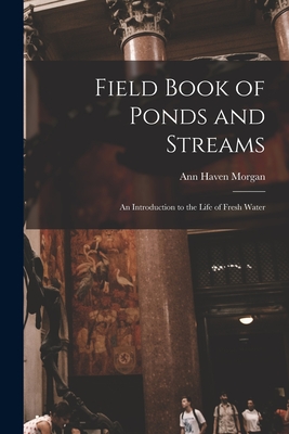 Field Book of Ponds and Streams; an Introduction to the Life of Fresh Water - Ann Haven Morgan