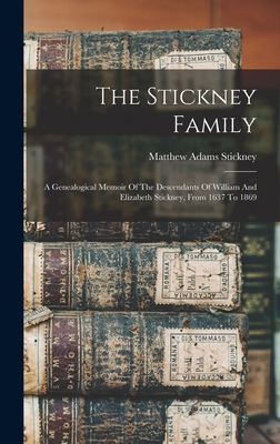The Stickney Family: A Genealogical Memoir Of The Descendants Of William And Elizabeth Stickney, From 1637 To 1869 - Matthew Adams 1805-1894 Cn Stickney