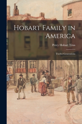 Coperta cărții 'Hobart Family in America; Twelve Generations - Percy Hobart 1879- Editor Titus'