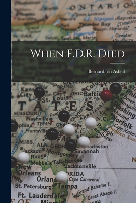 When F.D.R. Died - Bernard Cn Asbell