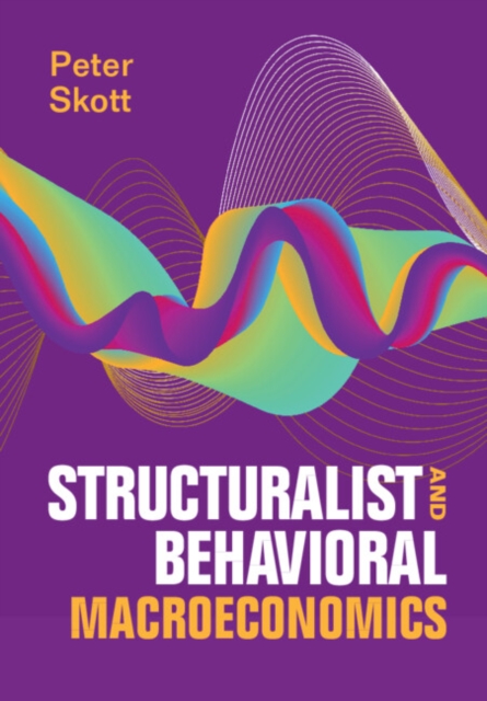 Structuralist and Behavioral Macroeconomics - Peter Skott