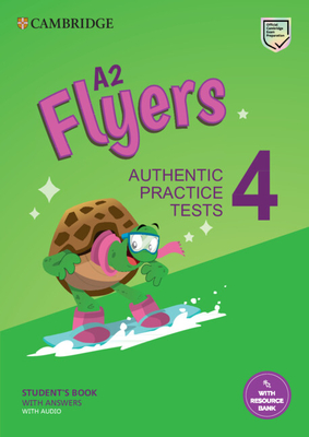 A2 Flyers 4 Student's Book with Answers with Audio with Resource Bank: Authentic Practice Tests [With eBook] - Cambridge University Press