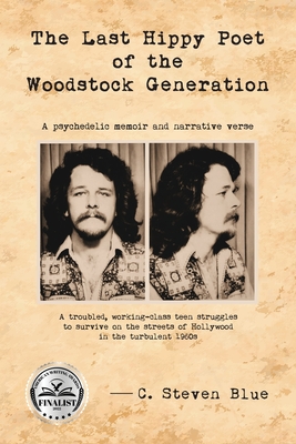 The Last Hippy Poet of the Woodstock Generation: a psychedelic memoir and narrative verse - C. Steven Blue
