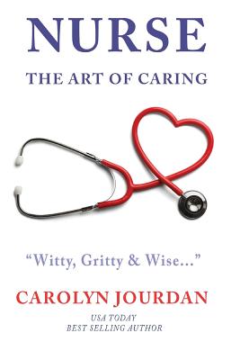 Nurse: The Art of Caring - Carolyn Jourdan