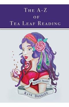 Coperta cărții 'The A-Z of Tea Leaf Reading - Kate Denning'
