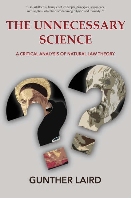 The Unnecessary Science: A Critical Analysis of Natural Law Theory - Gunther Laird