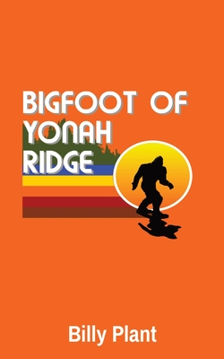 Bigfoot of Yonah Ridge - Billy C. Plant