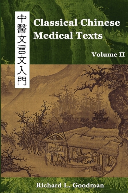 Classical Chinese Medical Texts: Learning to Read the Classics of Chinese Medicine (Vol. II) - Richard L. Goodman