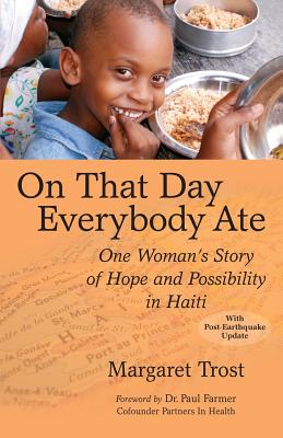 On That Day, Everybody Ate: One Woman's Story of Hope and Possibility in Haiti - Margaret Trost