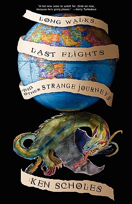 Long Walks, Last Flights & Other Strange Journeys - Ken Scholes