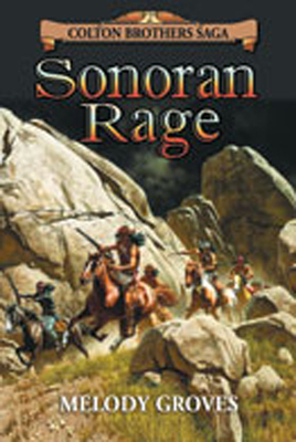 Sonoran Rage: A Colton Brothers Saga, No. 2 - Melody Groves