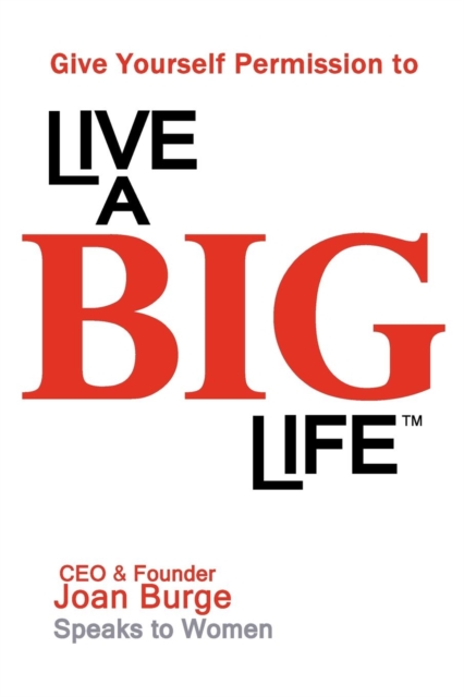 Give Yourself Permission to Live a Big Life - Joan Marie Burge