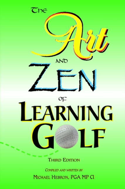 The Art and Zen of Learning Golf, Third Edition - Michael Hebron