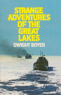 Strange Adventures of the Great Lakes - Dwight Boyer