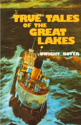 True Tales of the Great Lakes - Dwight Boyer
