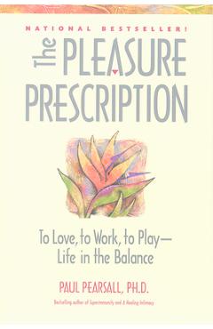 Coperta cărții 'The Pleasure Prescription: To Love, to Work, to Play -- Life in the Balance - Paul Pearsall'