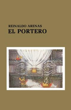 Coperta cărții 'El Portero - Reinaldo Arenas'