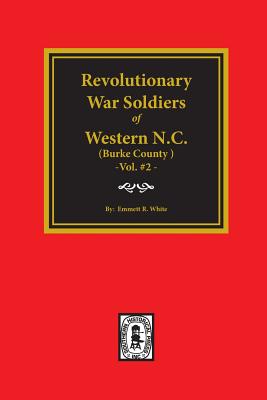 (burke County, Nc) Revolutionary War Soldiers of Western North Carolina. (Volume #2) - Emmett R. White