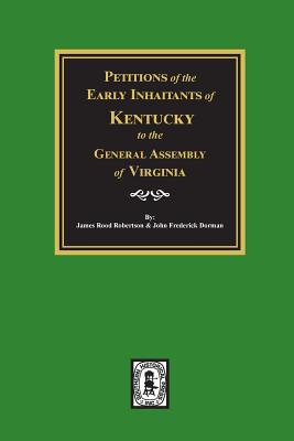 Coperta cărții 'Petitions of the Early Inhabitants of Kentucky to the General Assembly of Virginia, 1769-1792. - James R. Robertson'