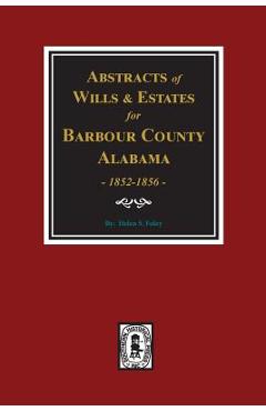 Coperta cărții 'Barbour County, Alabama Wills & Estates 1852-1856, Abstracts of. - Helen S. Foley'