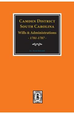 Coperta cărții 'Camden District, South Carolina Wills and Administrations, 1781-1787 - Brent Holcomb'