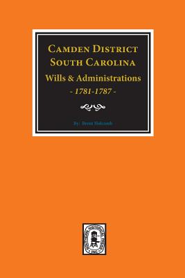 Coperta cărții 'Camden District, South Carolina Wills and Administrations, 1781-1787 - Brent Holcomb'