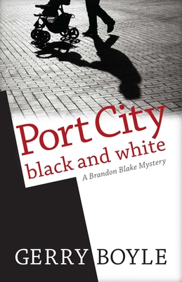 Port City Black and White: A Brandon Blake Mystery - Gerry Boyle
